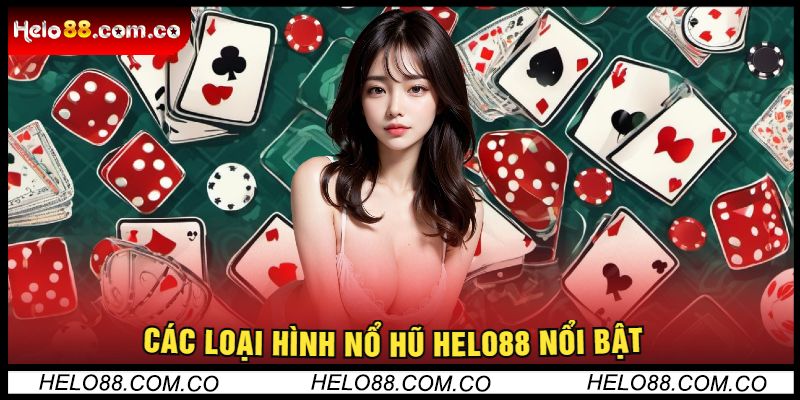 Các loại hình nổ hũ nổi bật của Helo88