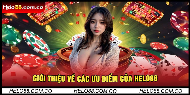 Giới Thiệu Về Các Ưu Điểm Của Helo88