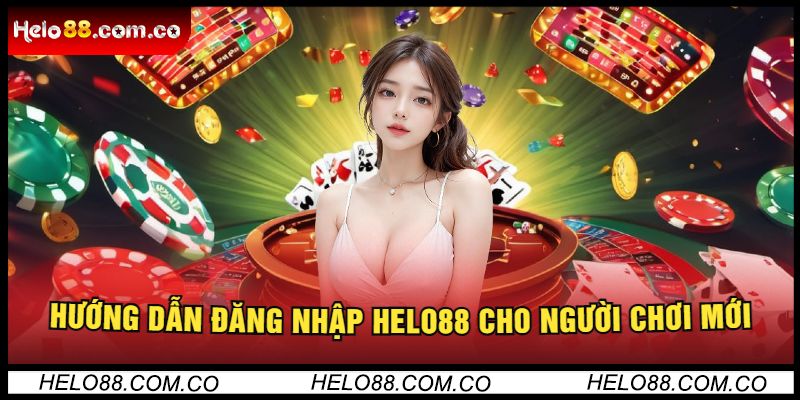 Hướng Dẫn Đăng Nhập Helo88 Cho Người Chơi Mới