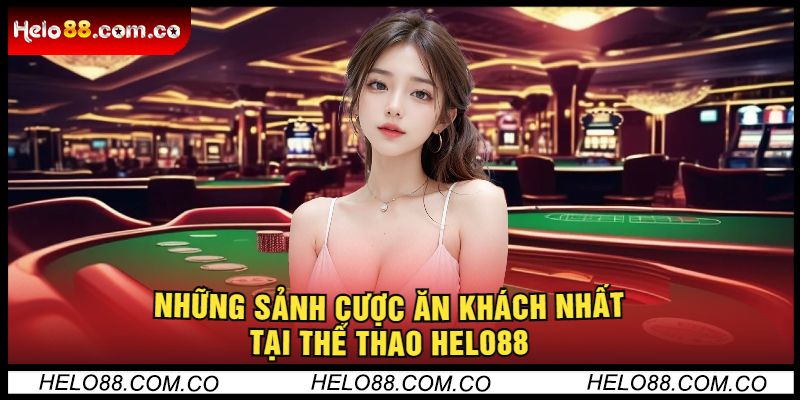 Những Sảnh Cược Ăn Khách Nhất Tại Thể Thao Helo88