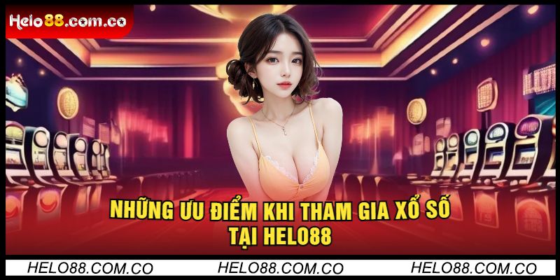 Những Ưu Điểm Khi Tham Gia Xổ Số Tại Đây