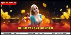 Sơ Lược Về Nổ Hũ Jili Helo88